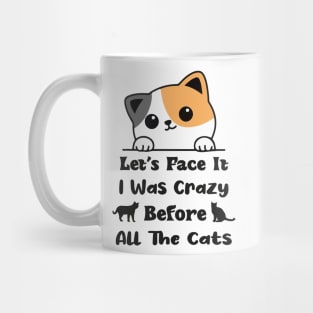 Let's Face It I Was Crazy Before All The Cats Gift For Cats Lovers Mug